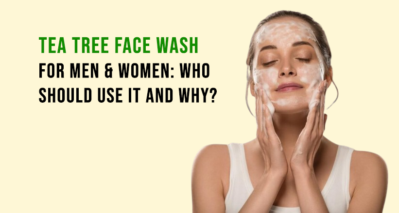 Tea Tree Face Wash for Men & Women: Who Should Use It and Why?  – Soviqe