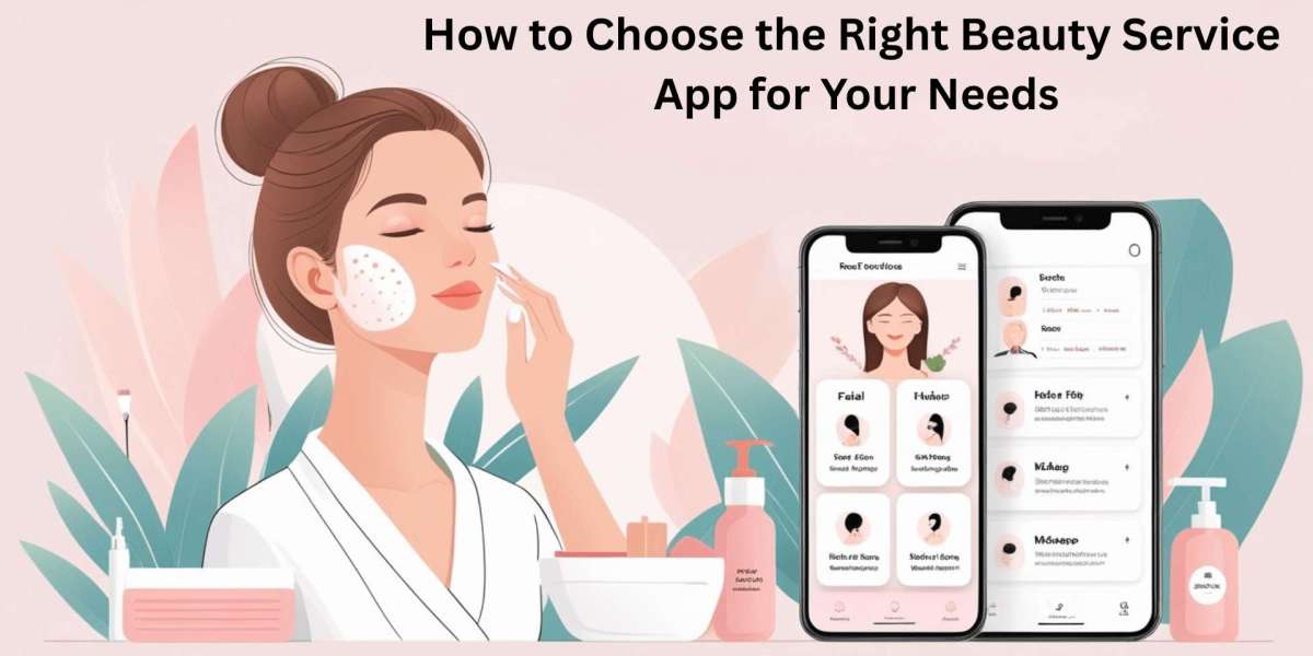How to Choose the Right Beauty Service App for Your Needs