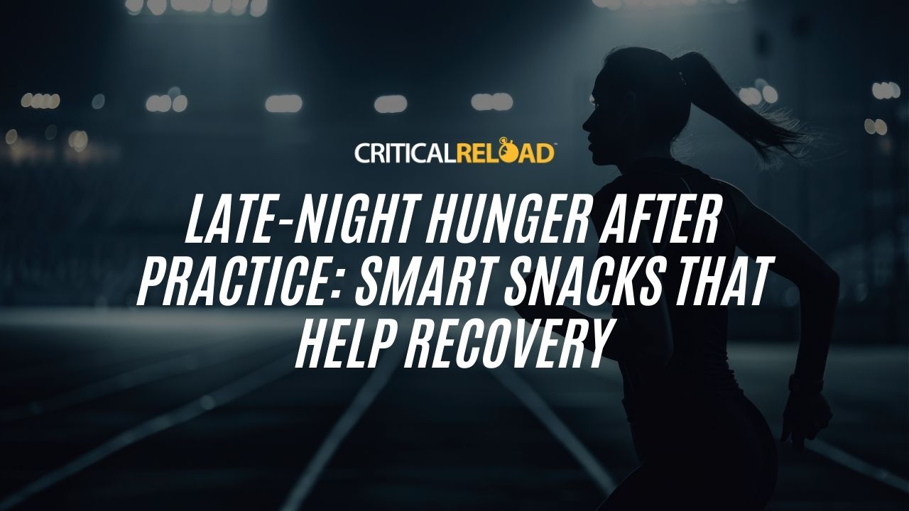 Late-Night Hunger After Practice: Smart Snacks That Help Recovery – Critical Reload