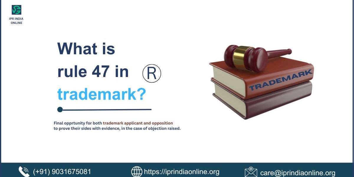 What is Rule 47 in Trademarks? Complete Guide