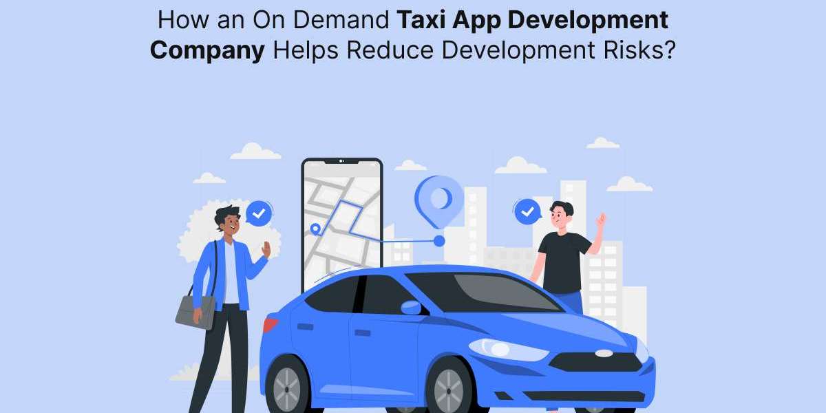 How an On Demand Taxi App Development Company Helps Reduce Development Risks?
