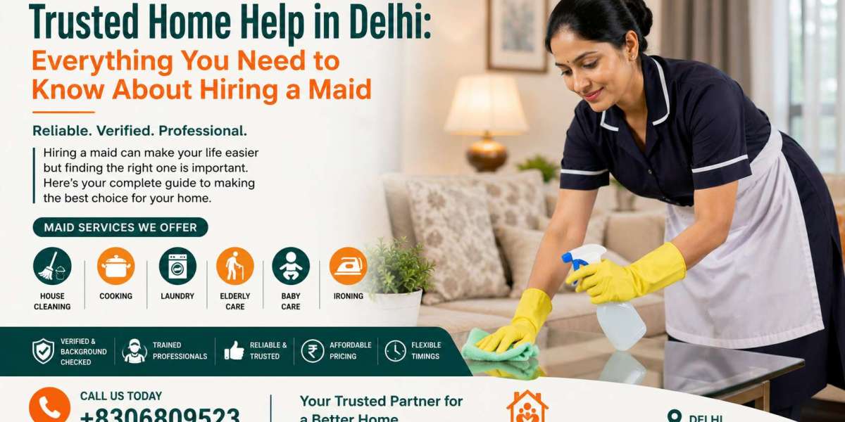 Trusted Home Help in Delhi: Everything You Need to Know About Hiring a Maid
