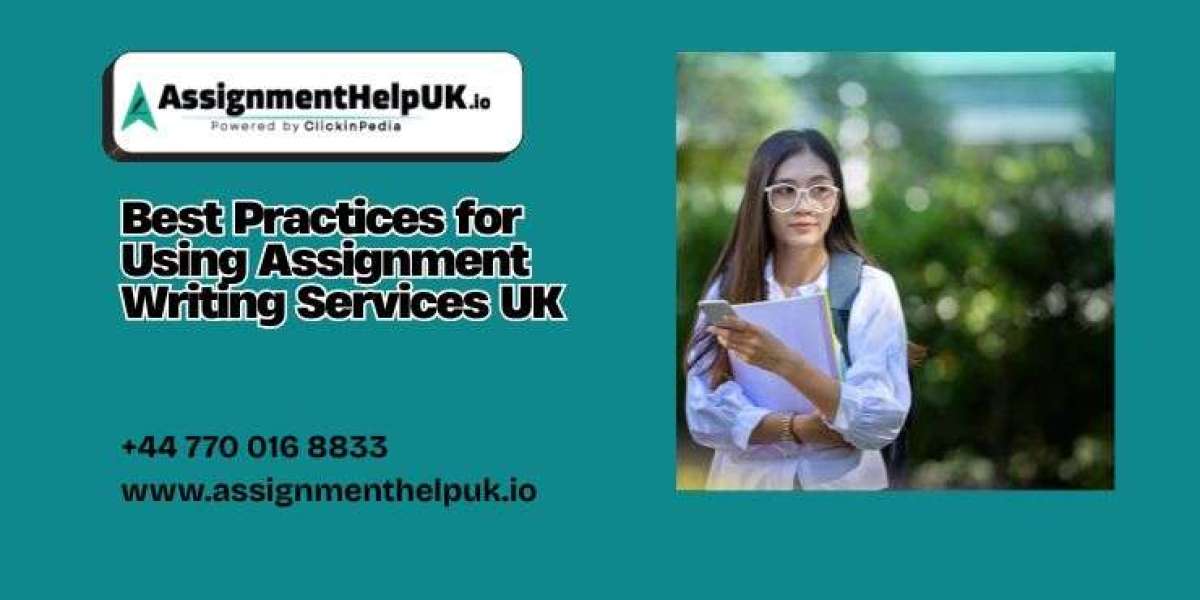 Best Practices for Using Assignment Writing Services UK