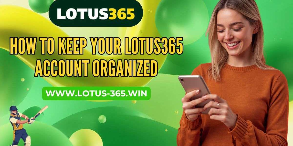How to Keep Your Lotus365 Account Organized