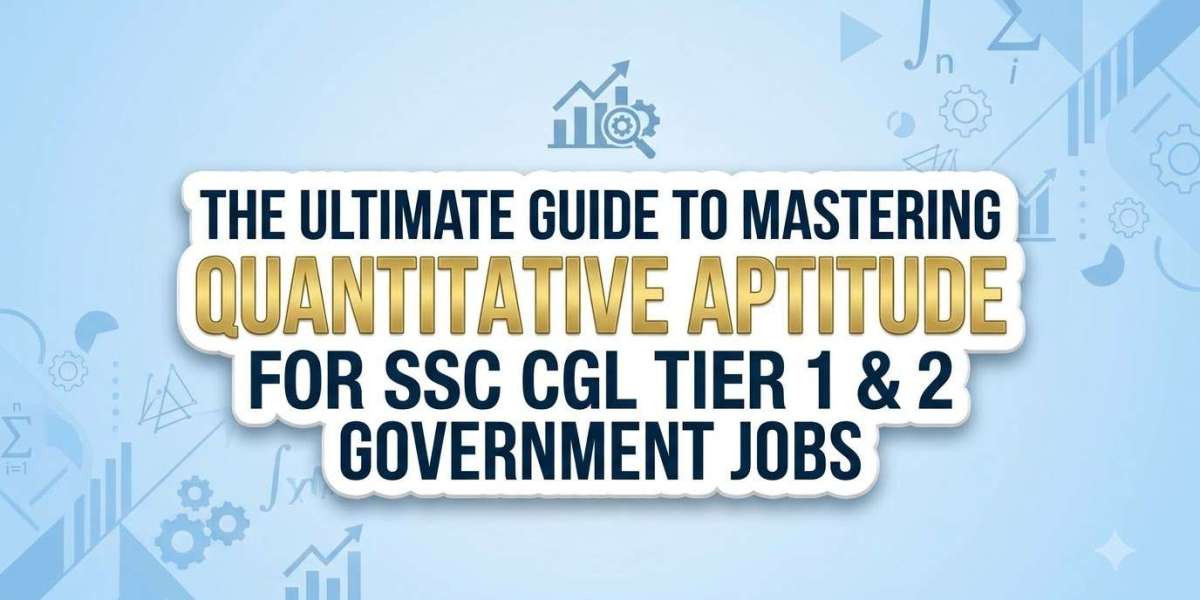 The Ultimate Guide to Mastering Quantitative Aptitude for SSC CGL Tier 1 & 2 Government Jobs