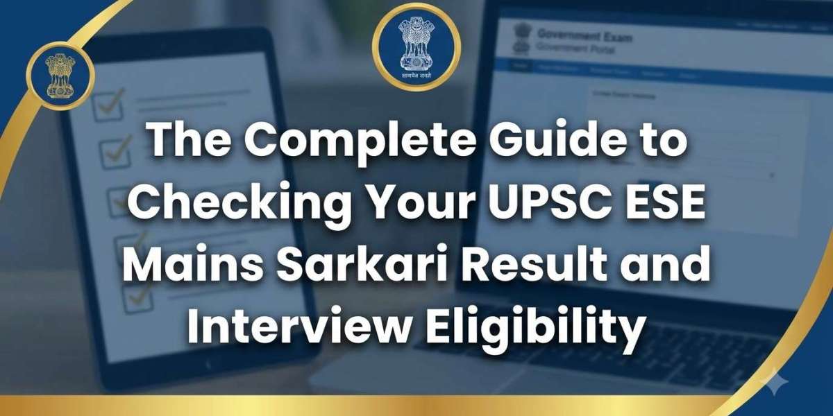 The Complete Guide to Checking Your UPSC ESE Mains Sarkari Result and Interview Eligibility