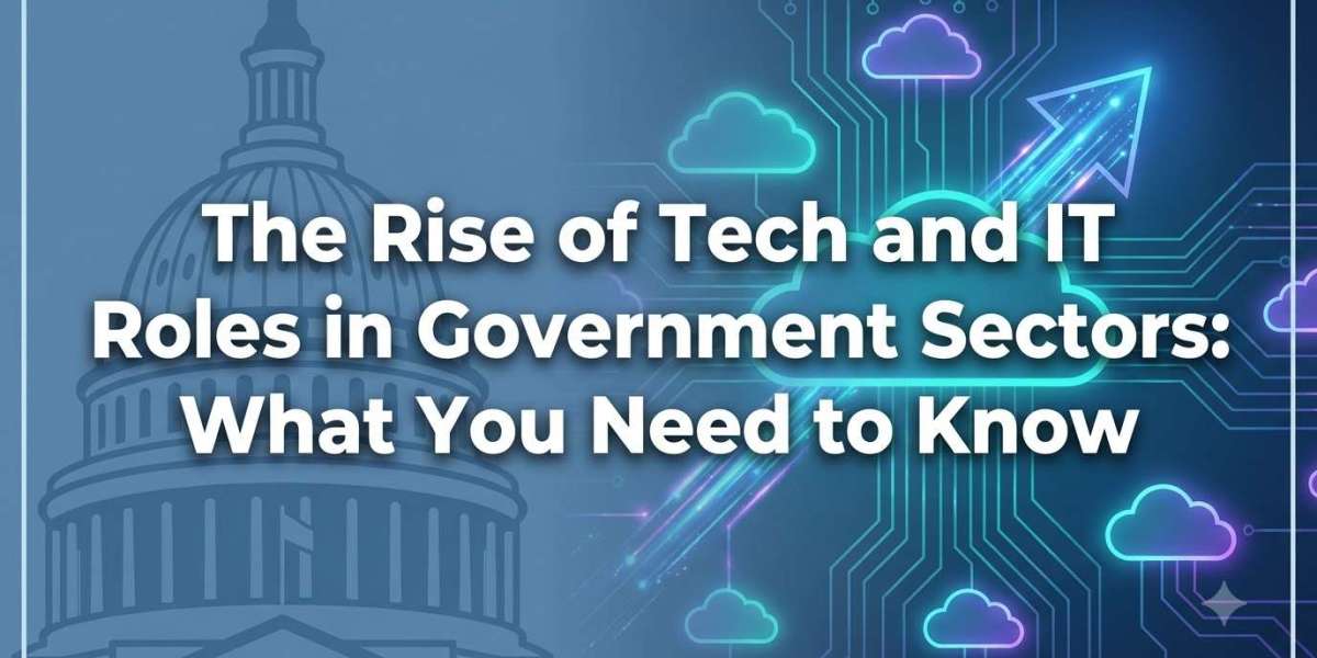 The Rise of Tech and IT Roles in Government Sectors: What You Need to Know