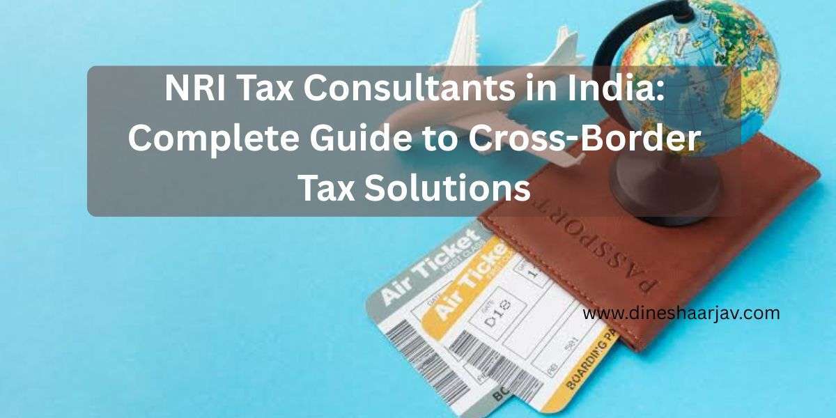NRI Tax Consultants in India: Complete Guide to Cross-Border Tax Solutions